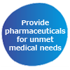 Provide pharmaceutical products for unmet medical needs